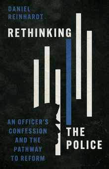 Rethinking the Police: An Officer's Confession and the Pathway to Reform
