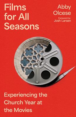 Films for All Seasons: Experiencing the Church Year at the Movies