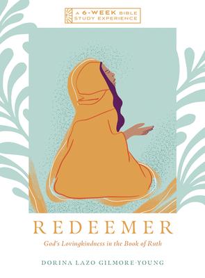 Redeemer: God's Lovingkindness in the Book of Ruth--A 6-Week Bible Study with Video Access Subscription