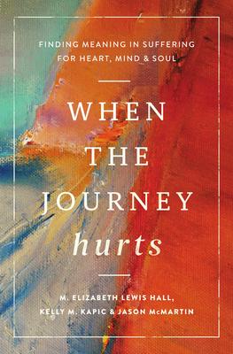 When the Journey Hurts: Finding Meaning in Suffering for Heart, Mind, and Soul Subscription