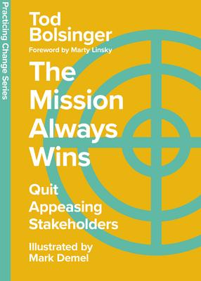 The Mission Always Wins: Quit Appeasing Stakeholders