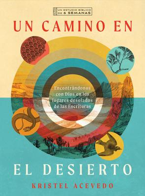 Un Camino En El Desierto: Encontrndonos Con Dios En Los Lugares Desolados de Las Escrituras--Un Estudio Bblico de 6 Semanas Con Acceso a Video Subscription