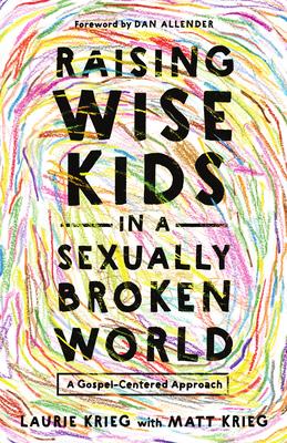Raising Wise Kids in a Sexually Broken World: A Gospel-Centered Approach Subscription