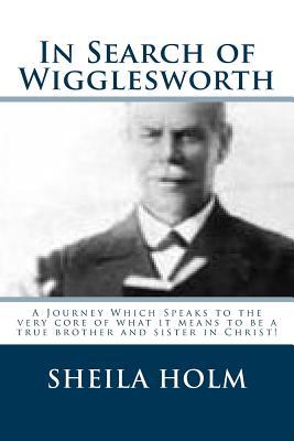 In Search of Wigglesworth: A Journey Which Speaks To The Very Core...