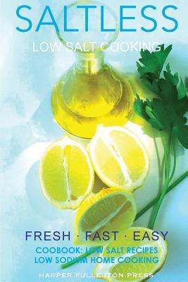 Low Salt Cooking: Salt-Less Fresh Fast Easy. Low salt recipes, Low sodium cookbook