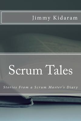 Scrum Tales: Stories From a Scrum Master's Diary