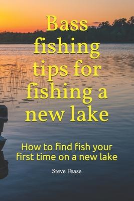 Bass fishing tips for fishing a new lake: How to find fish your first time on a new lake