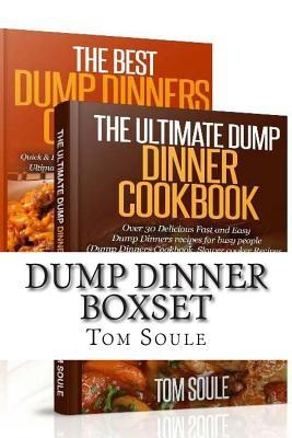 Dump Dinner Boxset: The Ultimate Dump Dinner Cookbook + the Best Dump Dinners Cookbook: Quick & Easy Dump Dinner Recipes for Busy People (