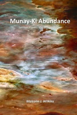 Munay-Ki Abundance: Spiritual Journey of a Wisdom Keeper