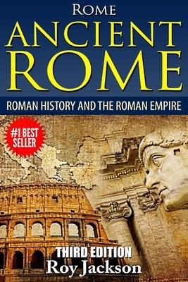 Rome: Ancient Rome: Roman History and The Roman Empire