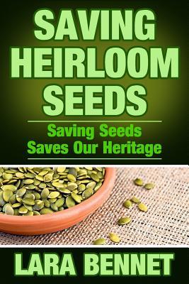 Saving Heirloom Seeds: Saving Seeds Saves Our Heritage