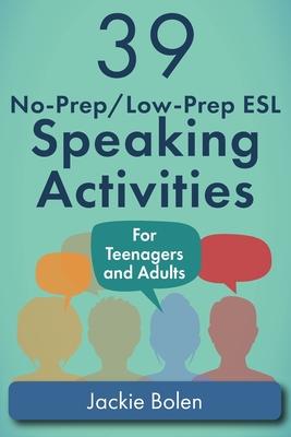 39 No-Prep/Low-Prep ESL Speaking Activities: For Teenagers and Adults