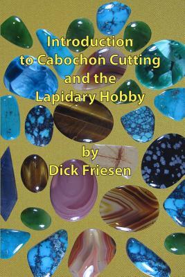 Introduction to Cabochon Cutting and the Lapidary Hobby