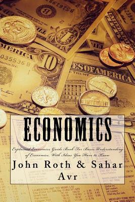 Economics: Explained Economics Guide Book For Basic Understanding of Economics, With Ideas You Have to Know