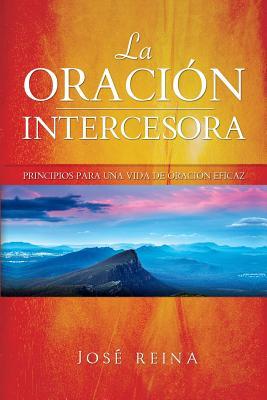 La Oracin Intercesora: Principios para una vida de oracin eficaz