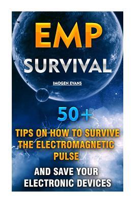 EMP Survival: 50+ Tips on How To Survive The Electromagnetic Pulse And Save Your Electronic Devices: (EMP Survival, EMP Survival boo