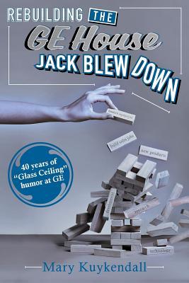 Rebuilding the GE House Jack Blew Down: 40 Years of chutzpah and sick humor at GE