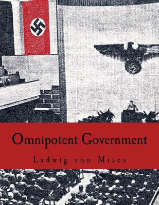 Omnipotent Government: The Rise of the Total State and Total War