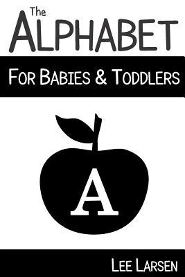 The Alphabet for Babies & Toddlers: High-Contrast Images to Stimulate Your Baby's Brain