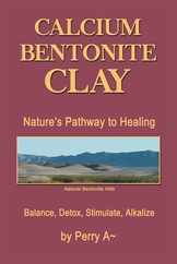 Calcium Bentonite Clay: Nature's Pathway to Healing Balance, Detox, Stimulate, Alkalize Subscription