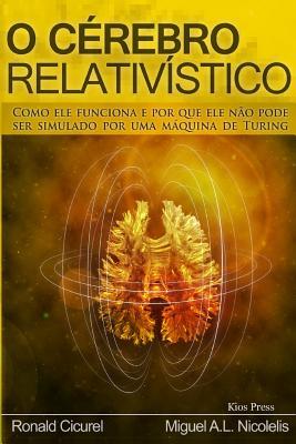 O Cerebro Relativistico: Como ele funciona e por que ele no pode ser simulado por uma maquina de Turing