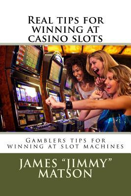 Real tips for winning at casino slots: Gambler tips for winning at slot machines