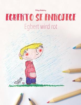 Egberto se enrojece/Egbert wird rot: Libro infantil para colorear espaol-alemn (Edicin bilinge)