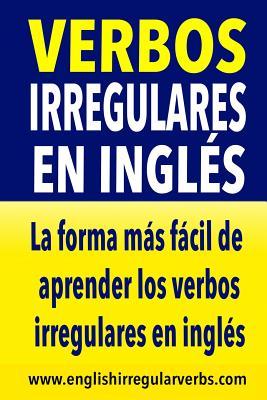 Verbos Irregulares en Ingls: La forma ms rpida y fcil de aprender los verbos irregulares en ingls