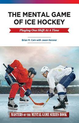 The Mental Game of Ice Hockey: Playing the Game One Shift at a Time