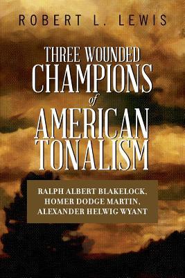 Three Wounded Champions of American Tonalism: Ralph Albert Blakelock, Homer Dodge Martin, Alexander Helwig Wyant Subscription