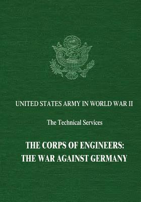 The Corps of Engineers: The War Against Germany