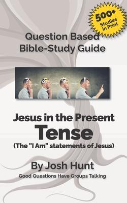 Bible Study Guide -- Jesus in the Present Tense: The "I Am" Statements of Jesus