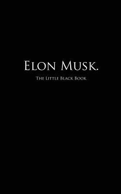 Elon Musk.: The Little Black Book