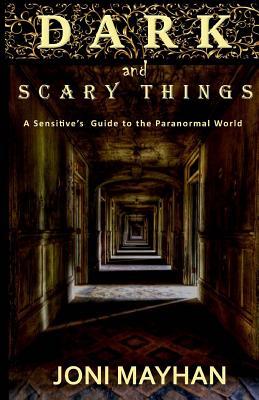 Dark and Scary Things: A Sensitive's Guide to the Paranormal World