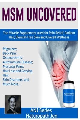 MSM Uncovered: The Miracle Supplement Used For Pain Relief, Radiant Hair, Blemish Free Skin and Overall Wellness