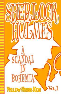 Sherlock Holmes: A Scandal in Bohemia (Juvenile Fiction): Yellow House Kids