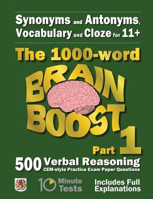 Synonyms and Antonyms, Vocabulary and Cloze: The 1000 Word 11+ Brain Boost Part 1: 500 CEM style Verbal Reasoning Exam Paper Questions in 10 Minute Te