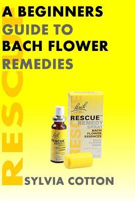 Bach Flower Remedies: A Beginners Guide