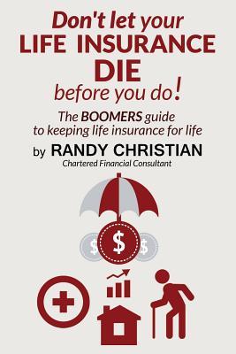 Don't Let your life insurance die before you do: The Boomer Guide for keeping Life insurance for Life