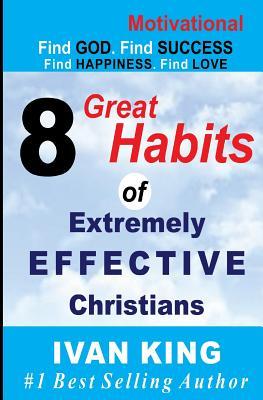 Motivational: 8 Great Habits of Extremely Effective Christians [Motivational Books]