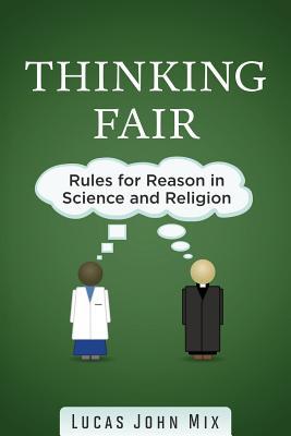 Thinking Fair: Rules for Reason in Science and Religion