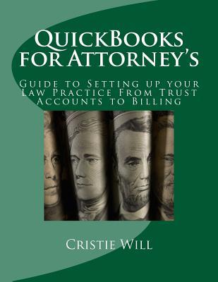 QuickBooks for Attorney's: Guide to Setting up your Law Practice From Trust Accounts to Billing