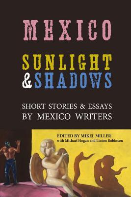 Mexico: Sunlight & Shadows: Short Stories & Essays by Mexico Writers