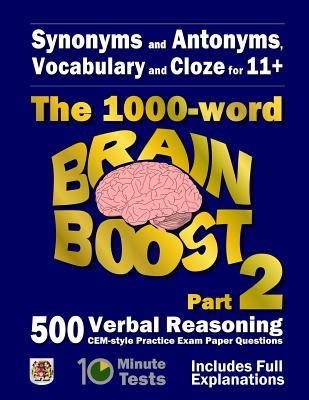 Synonyms and Antonyms, Vocabulary and Cloze: The 1000 Word 11+ Brain Boost Part 2: 500 more CEM style Verbal Reasoning Exam Paper Questions in 10 Minu