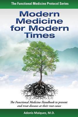 Modern Medicine for Modern Times: The Functional Medicine Handbook to prevent and treat diseases at their root cause