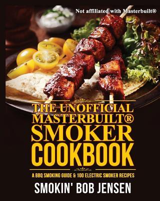 The Unofficial Masterbuilt Smoker Cookbook: A BBQ Smoking Guide & 100 Electric Smoker Recipes