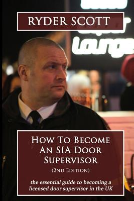 How To Become An SIA Door Supervisor: the essential guide to becoming a licensed door supervisor in the UK