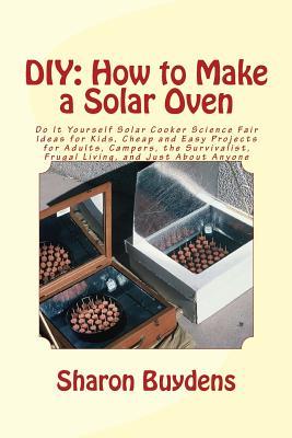 DIY: How to Make a Solar Oven: Do It Yourself Solar Cooker Science Fair Ideas for Kids, Cheap and Easy Projects for Adults,