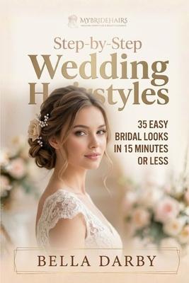 Step by Step Wedding Hairstyles: Best and Easy Step by Step Wedding Hairstyles that takes 15 Minutes or Less (Wedding Hairstyles, Wedding Hair, Bridal Subscription