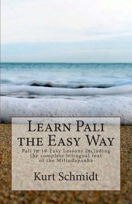 Learn Pali the Easy Way: Pali in 10 Easy Lessons including the complete bilingual text of the Milindapanha